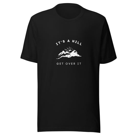 It's a Hill Get Over It T-Shirt