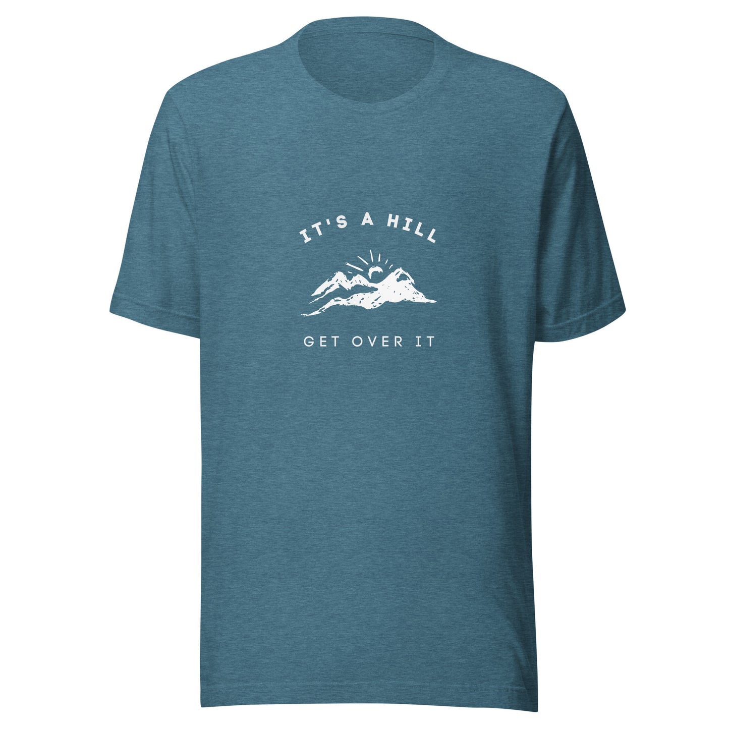 It's a Hill Get Over It T-Shirt