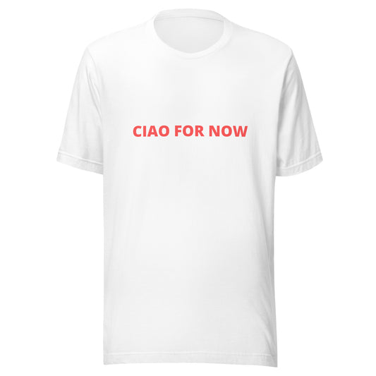 Ciao for Now T-Shirt