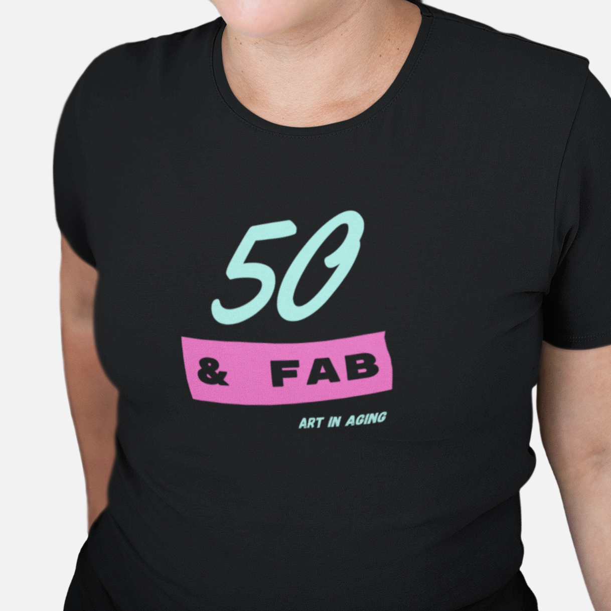 50 & Fab T-Shirt | Art in Aging