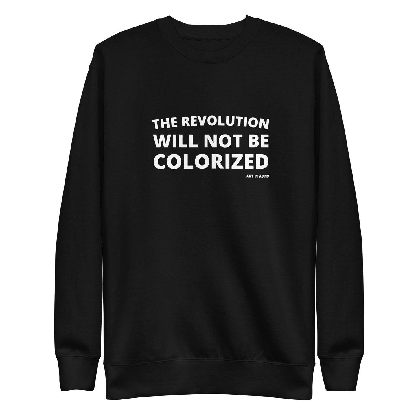 The Revolution Will Not Be Colorized Sweatshirt | Art in Aging