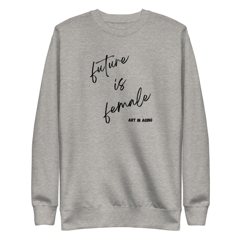 Future is Female Sweatshirt | Art in Aging