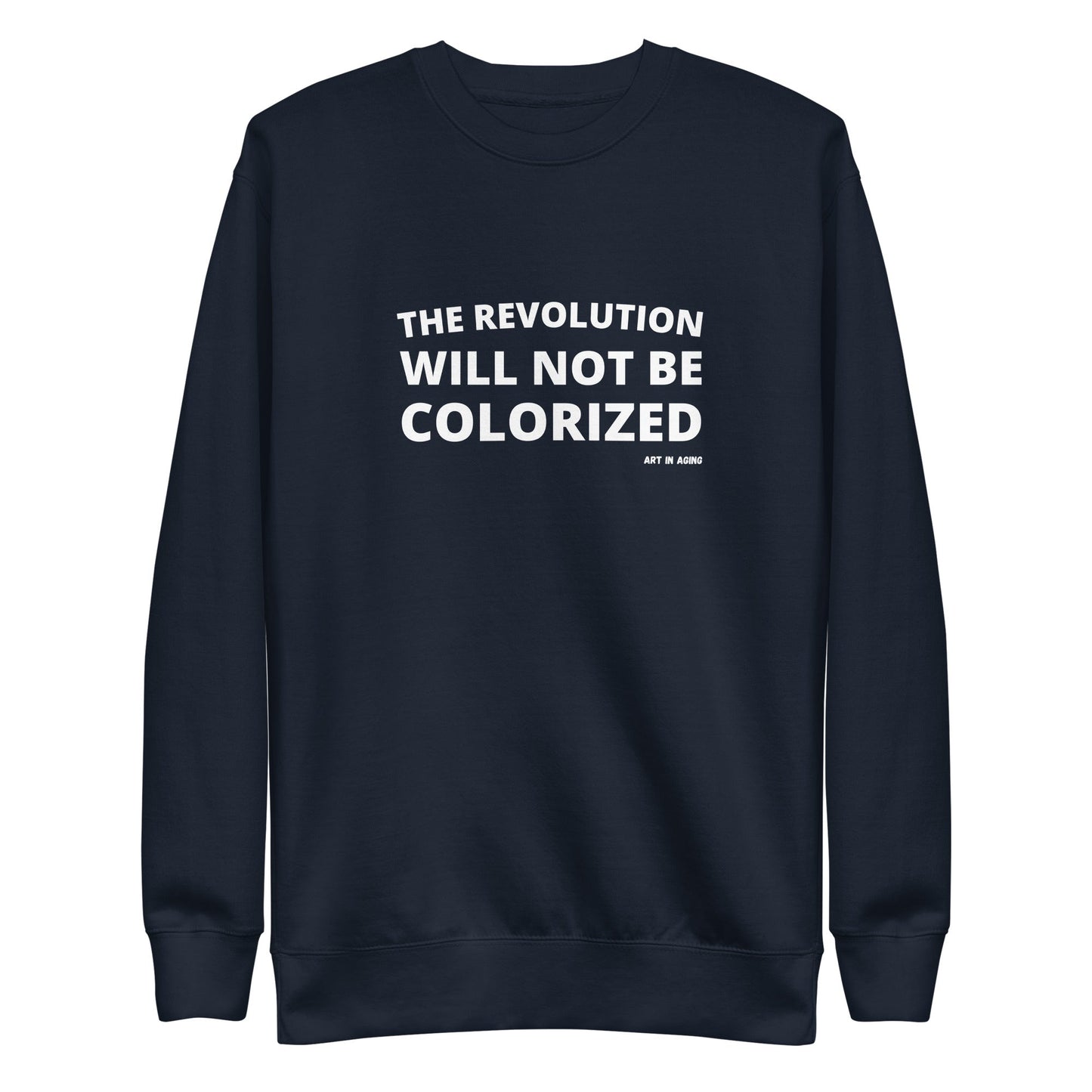 The Revolution Will Not Be Colorized Sweatshirt | Art in Aging