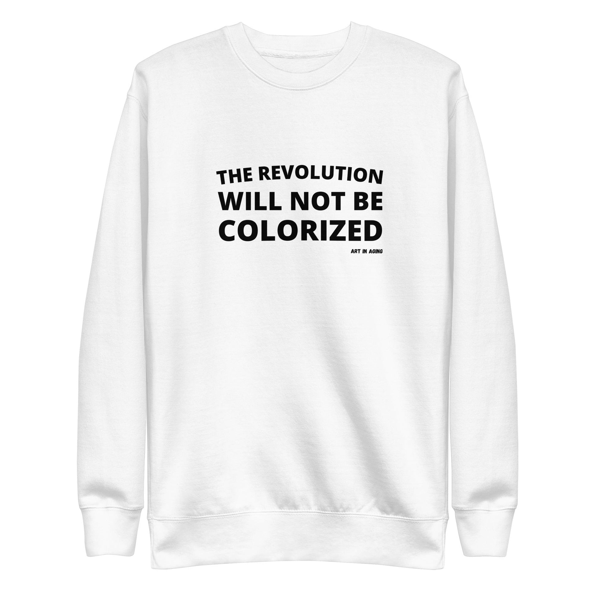 The Revolution Will Not Be Colorized Sweatshirt | Art in Aging