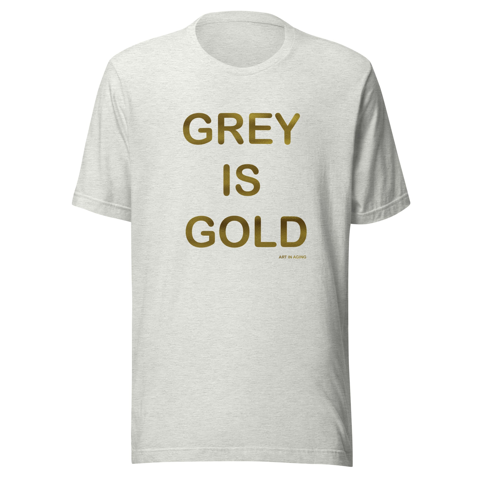 Grey is Gold T-Shirt | Art in Aging