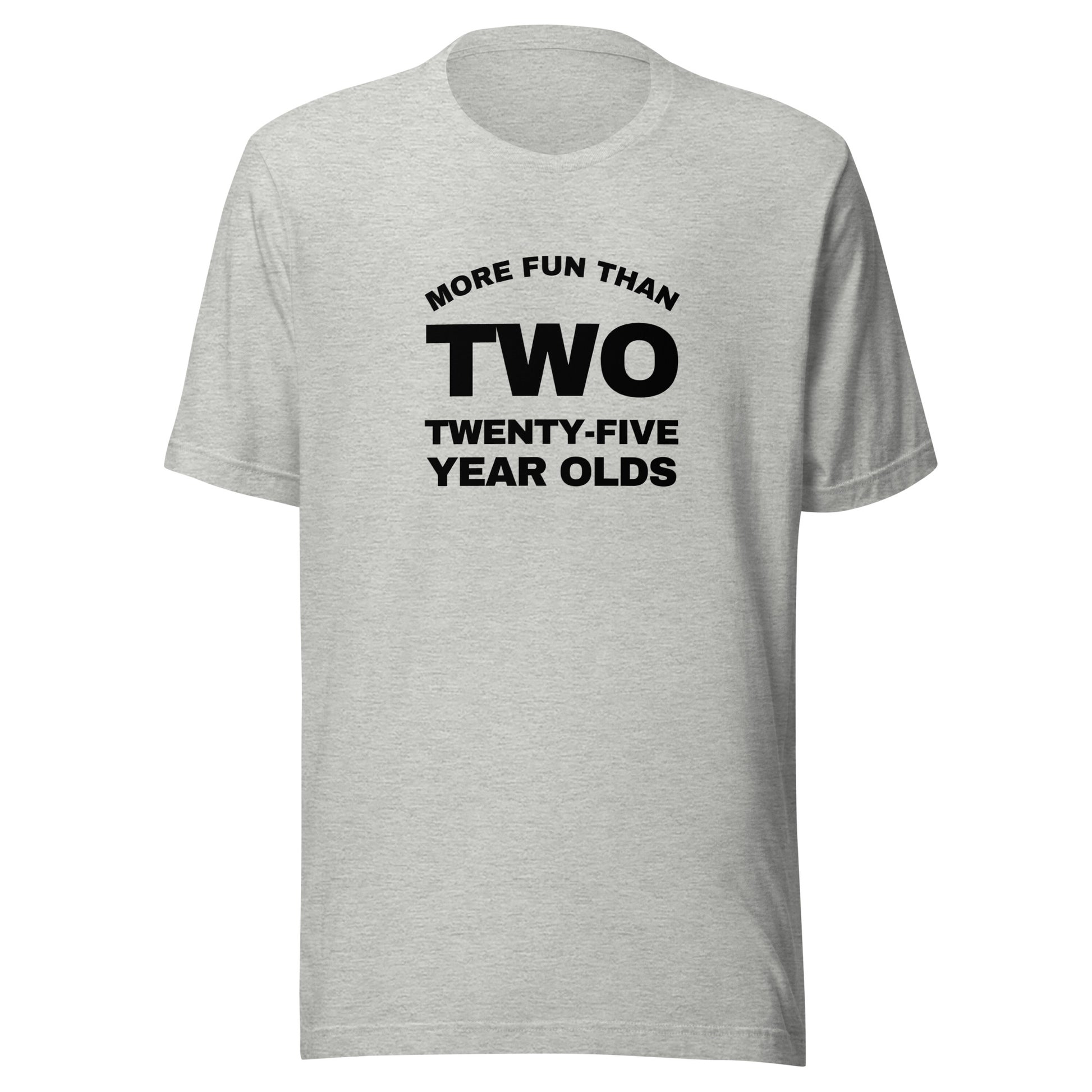 More Fun Than Two Twenty Five Year Olds T-Shirt | Art in Aging