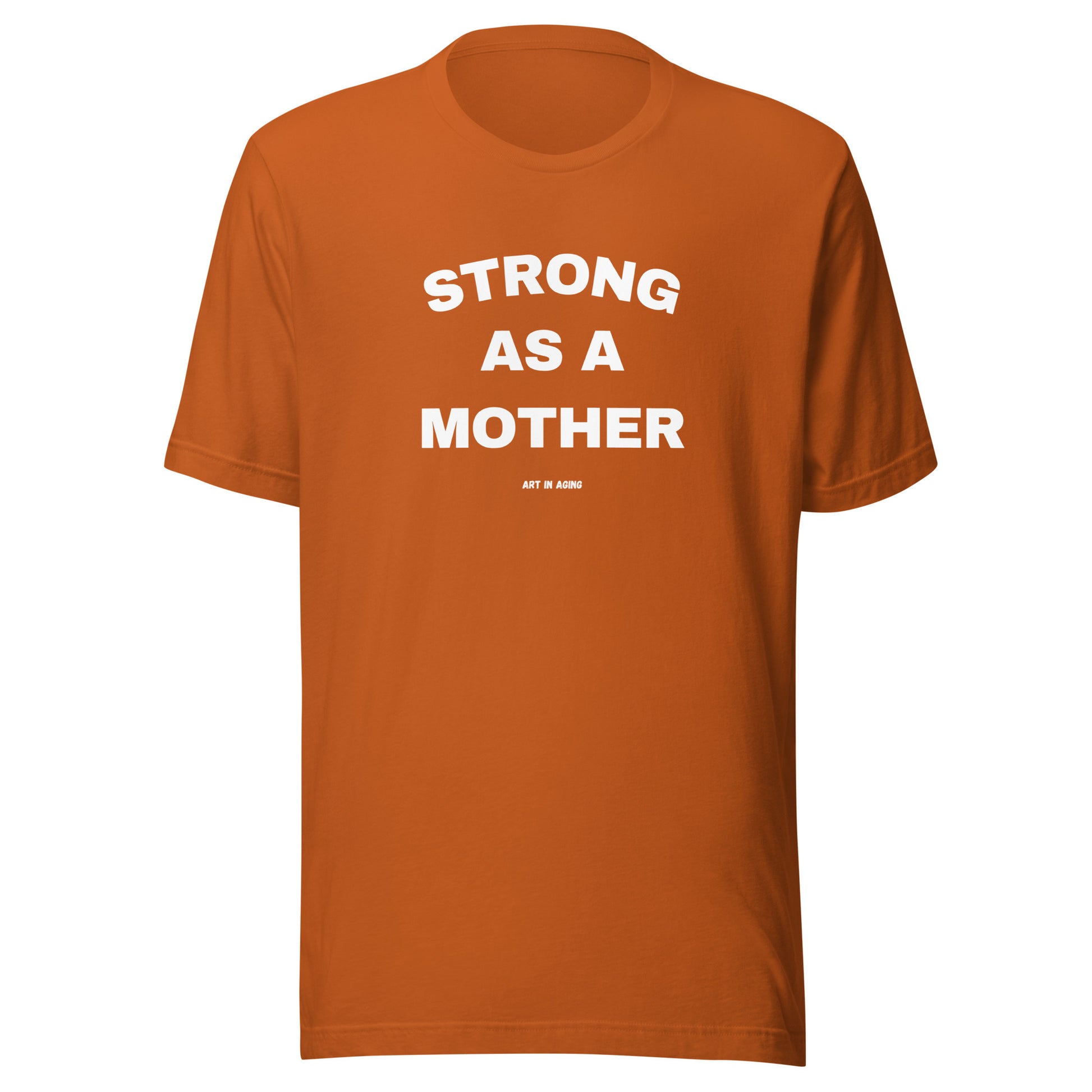 Strong as a Mother T-Shirt | Art in Aging