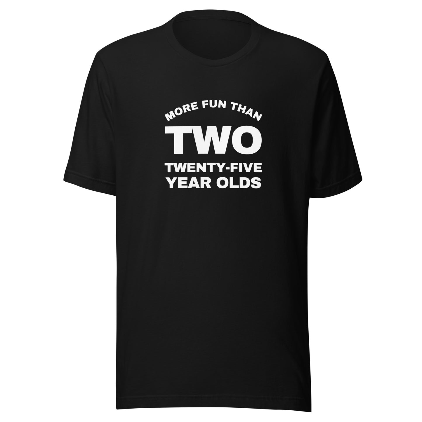 More Fun Than Two Twenty Five Year Olds T-Shirt | Art in Aging