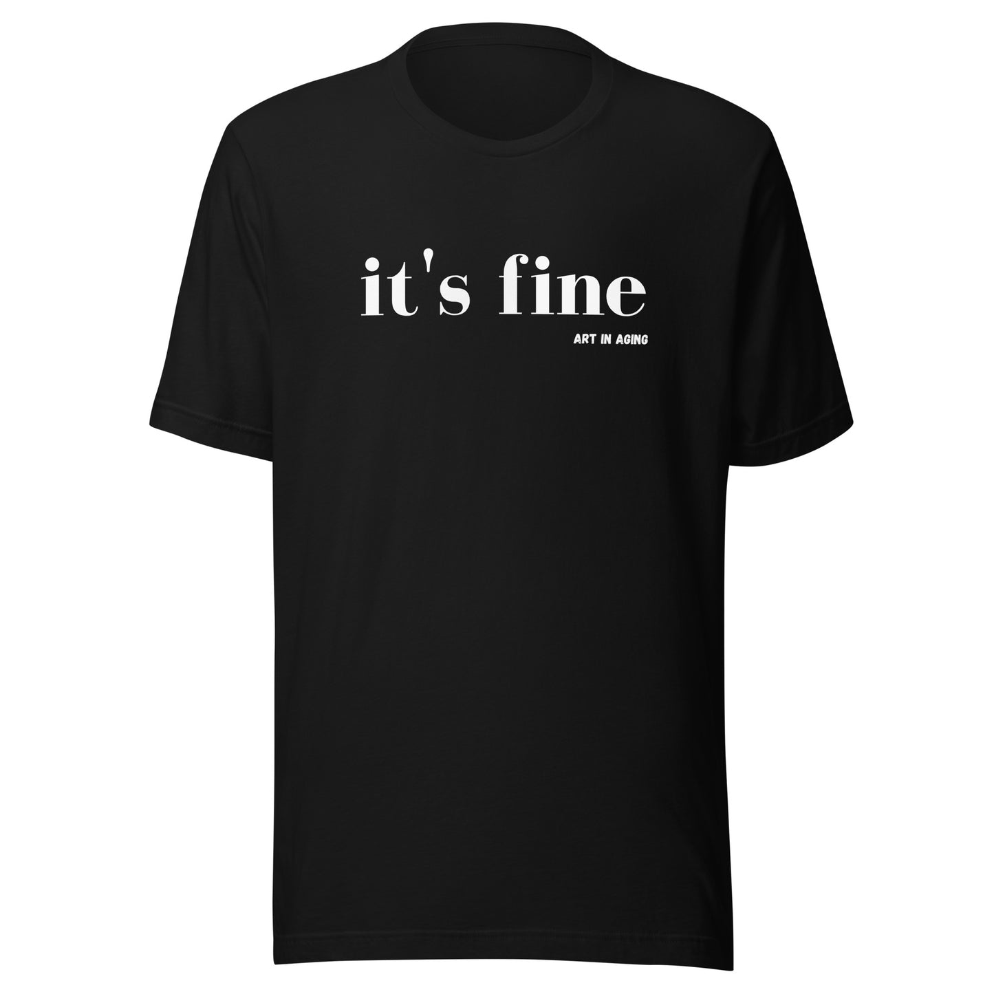 It's Fine T-Shirt | Art in Aging