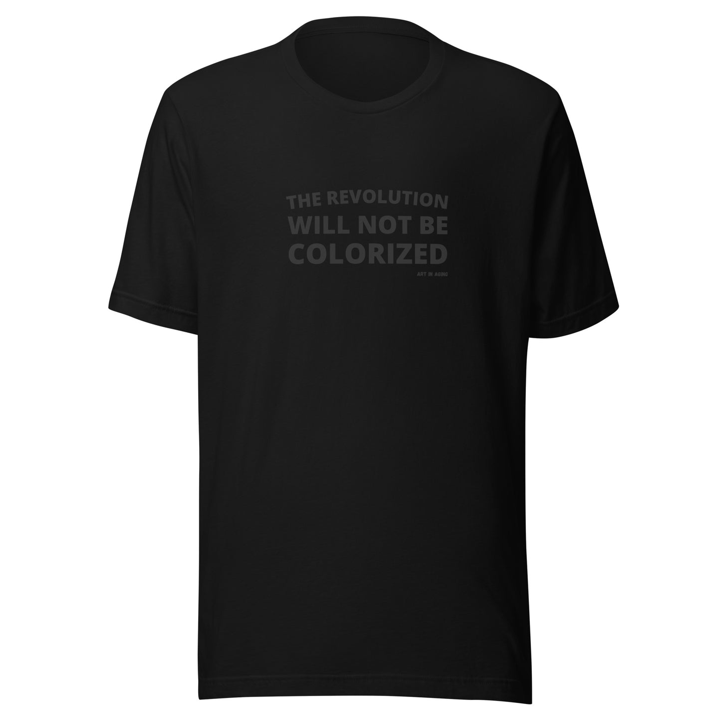 The Revolution Will Not Be Colorized T-Shirt | Art in Aging