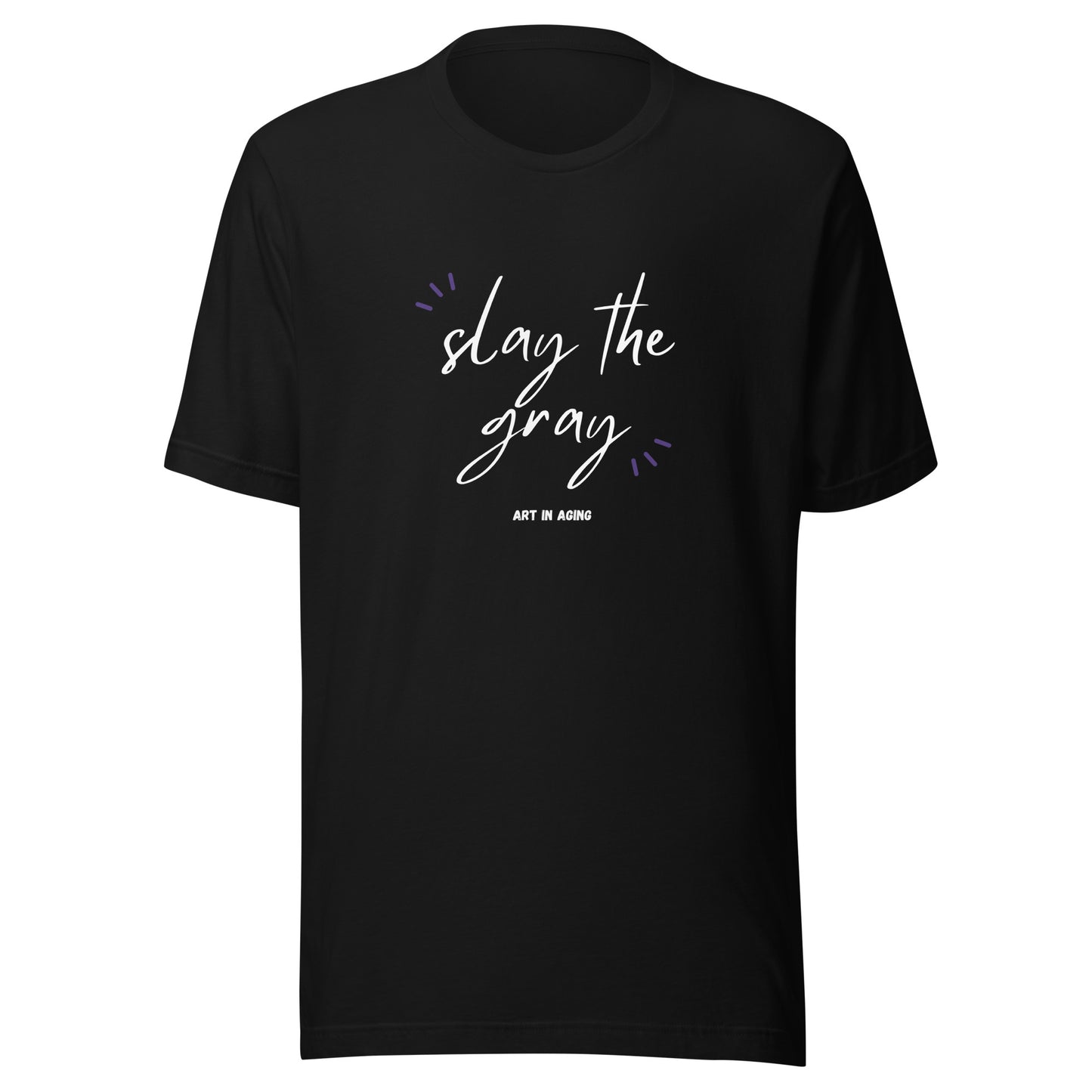 Slay the Gray T-Shirt | Art in Aging