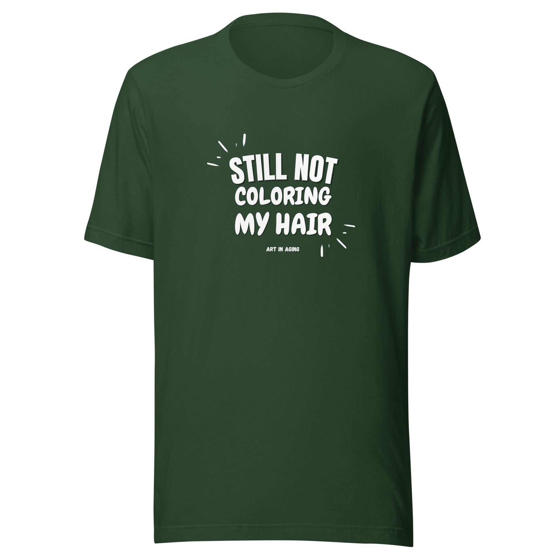 Still Not Coloring My Hair T-Shirt | Art in Aging