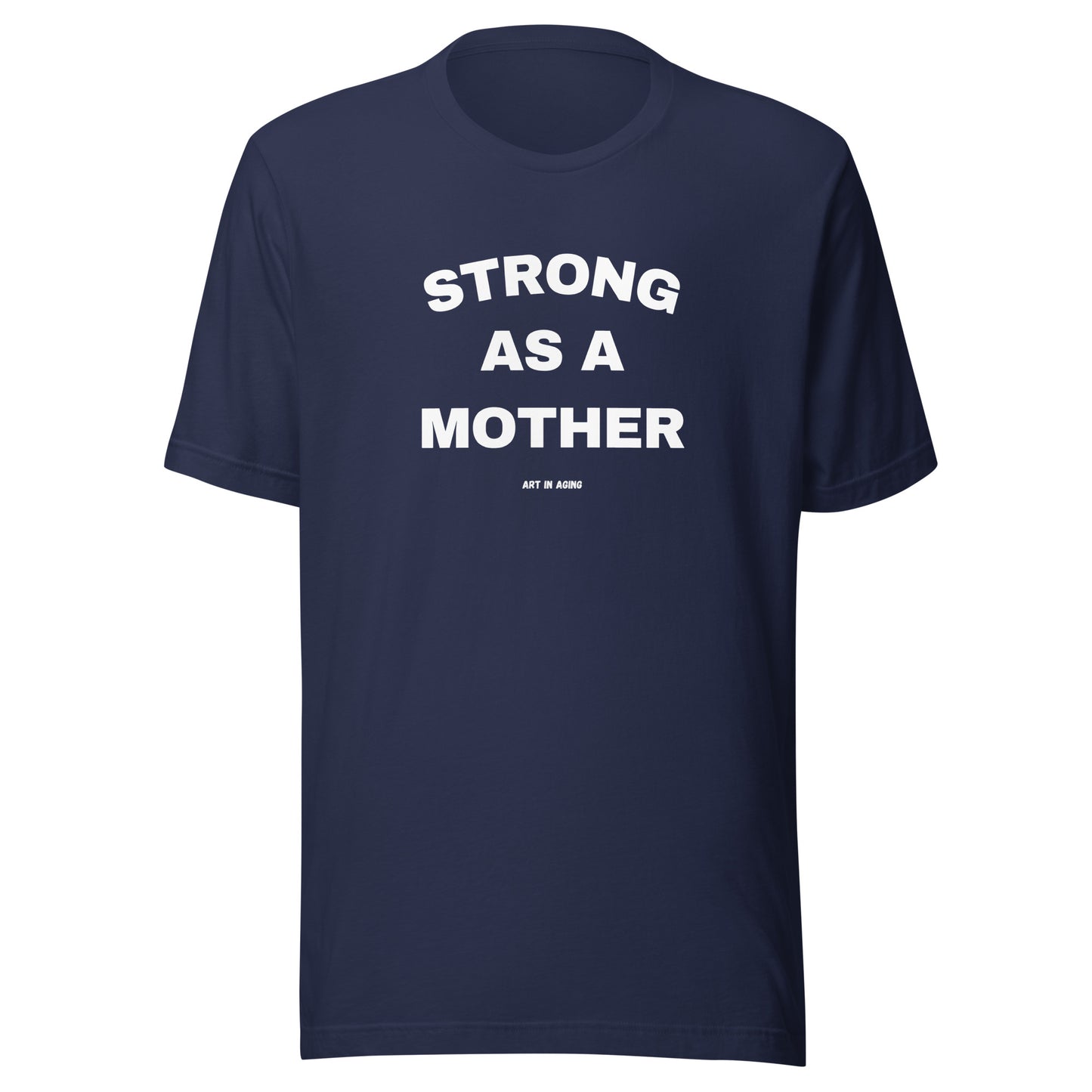 Strong as a Mother T-Shirt | Art in Aging