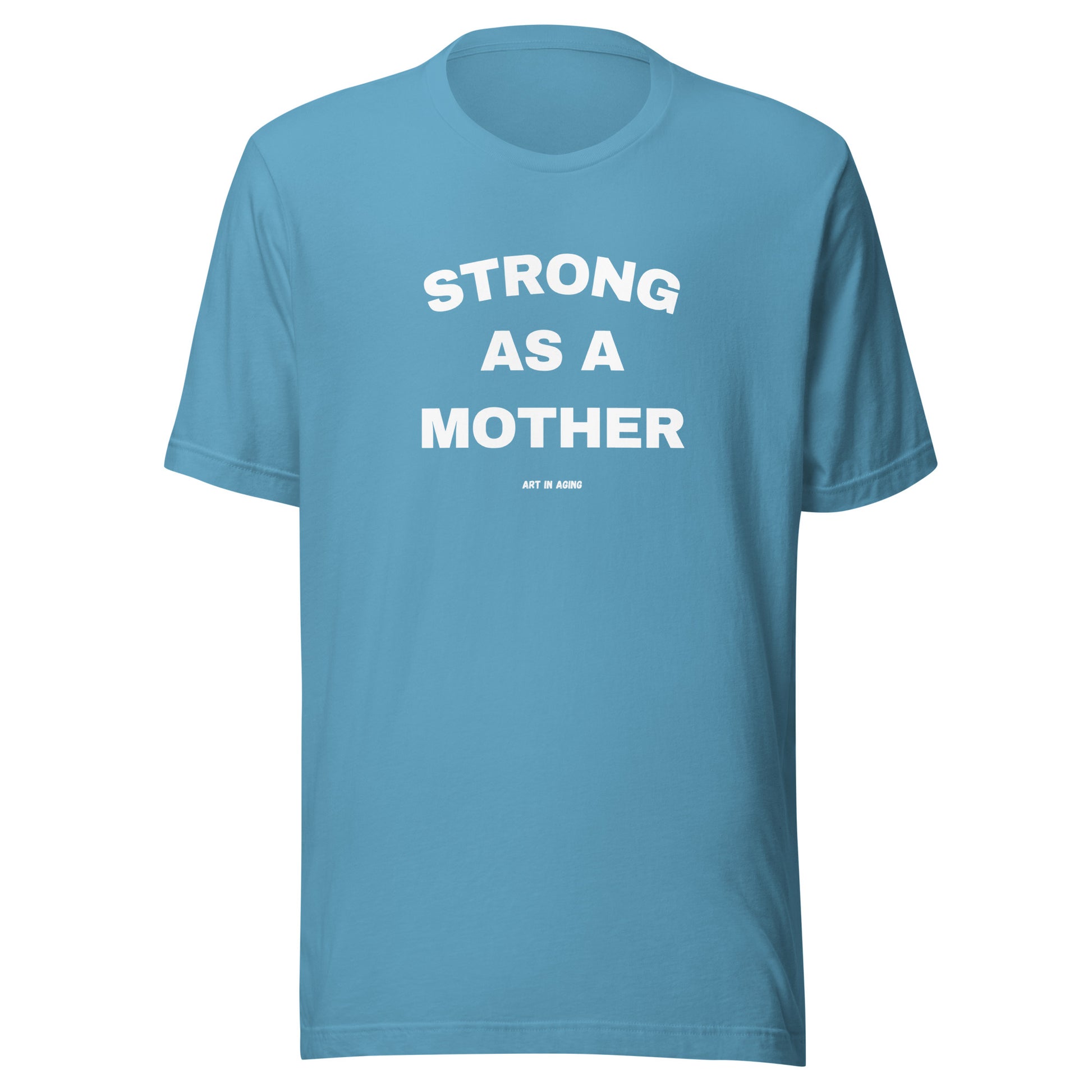 Strong as a Mother T-Shirt | Art in Aging