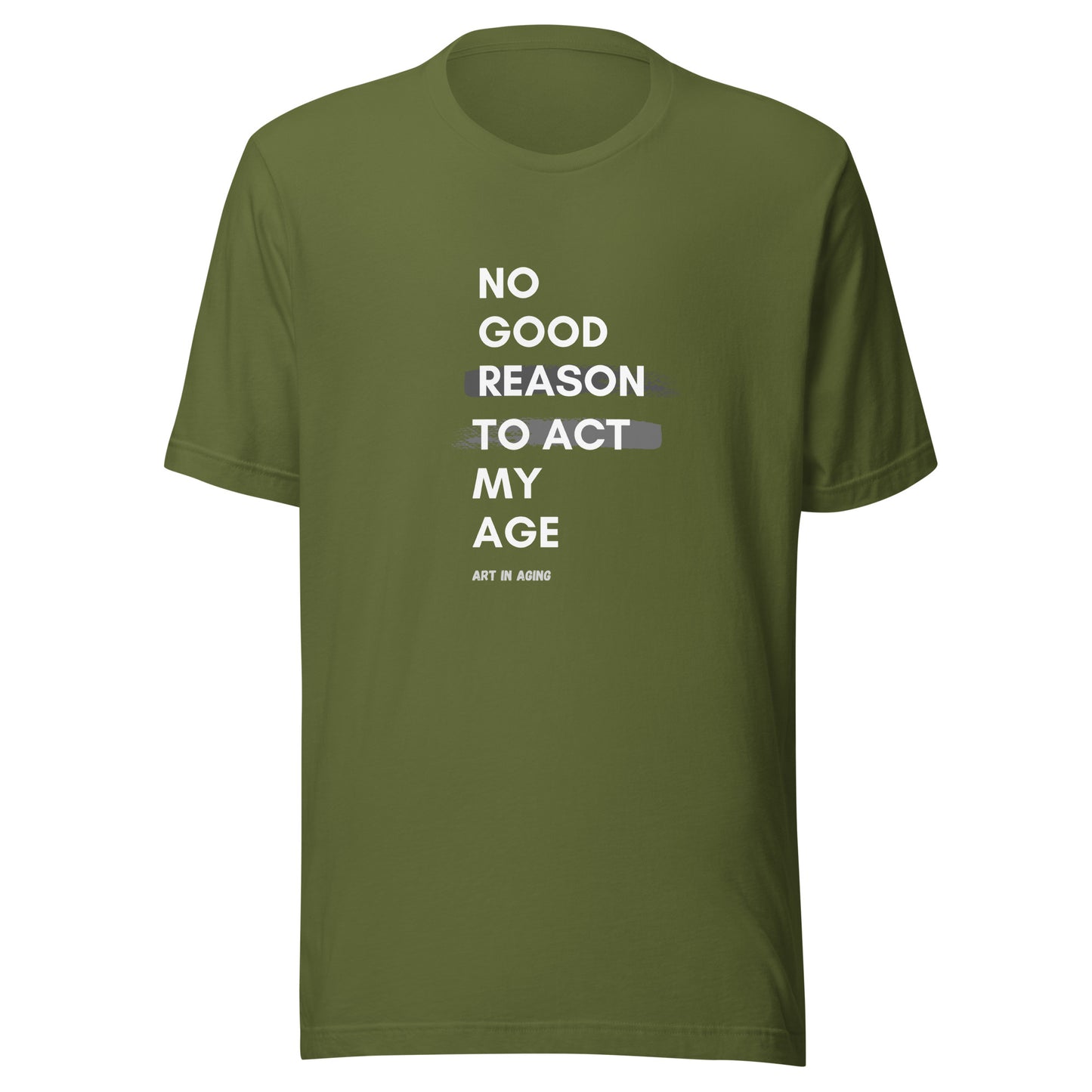 No Good Reason to Act My Age T-Shirt | Art in Aging