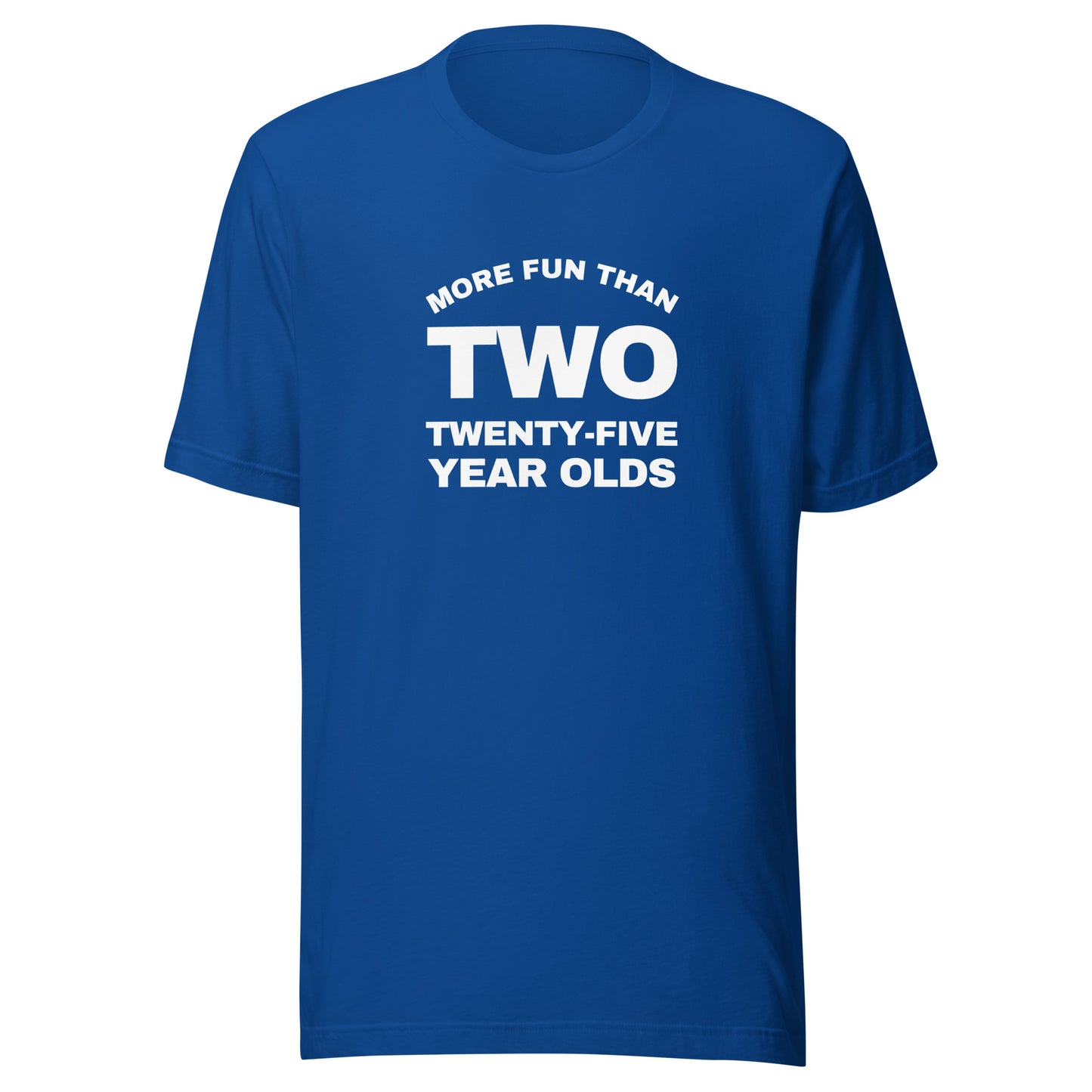 More Fun Than Two Twenty Five Year Olds T-Shirt | Art in Aging